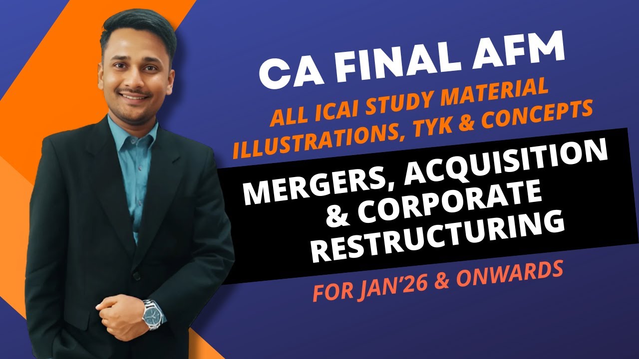 Mergers, & Acquisition | CA Final AFM | ICAI Study Material All TYK + Illustrations [JAN 26 onwards]