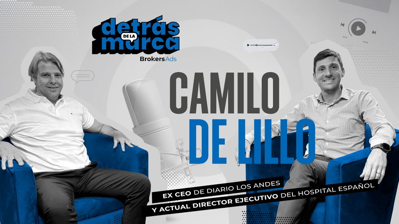 El día que el negocio de los medios cambió para siempre — Camilo De Lillo | Detrás De La Marca #5