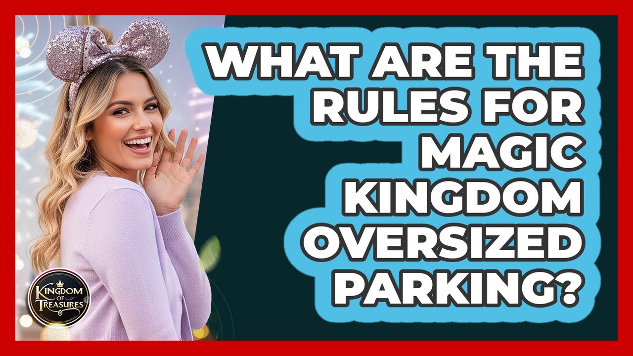 What Are the Rules for Magic Kingdom Oversized Parking?