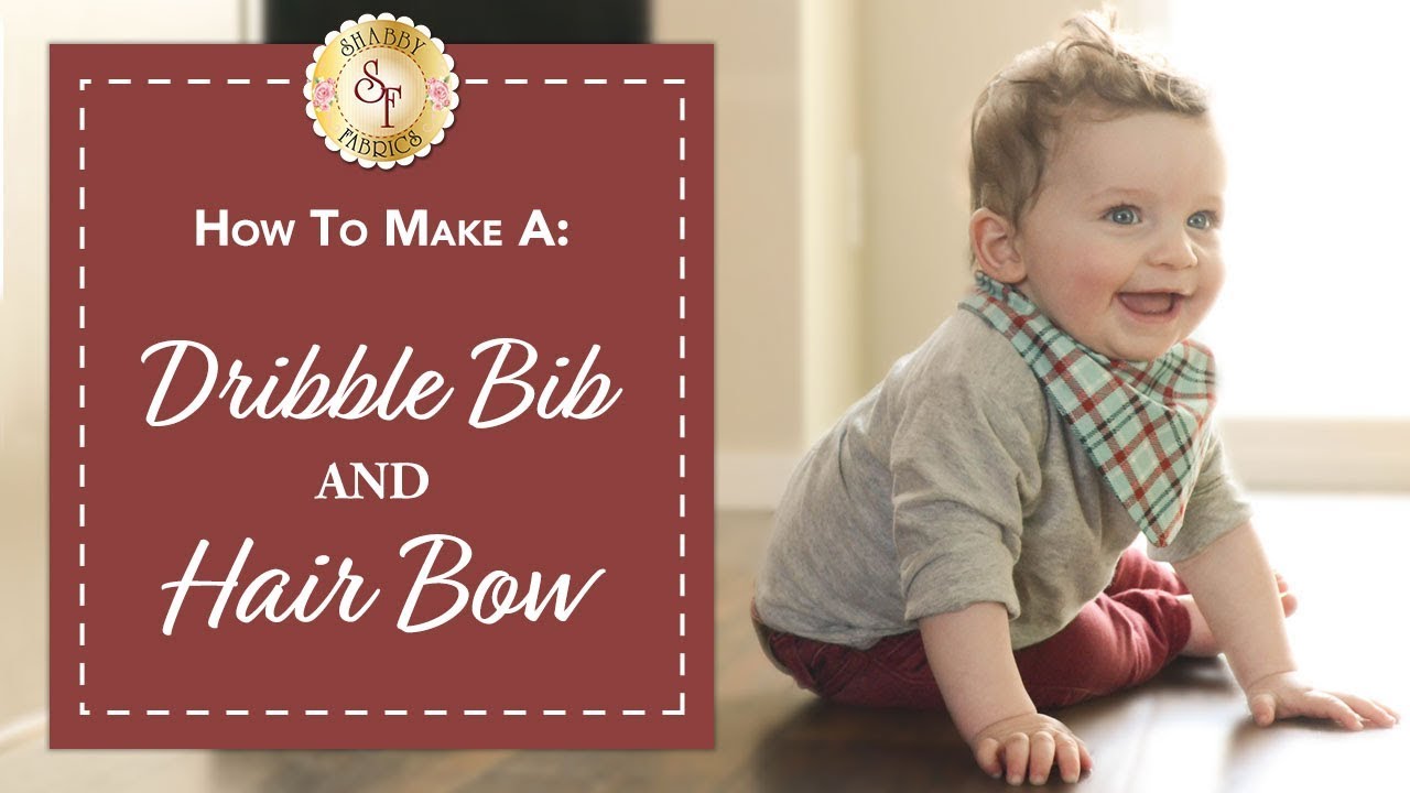 How to make a Dribble Bib & Hair Bow | with Jennifer Bosworth of Shabby Fabrics
