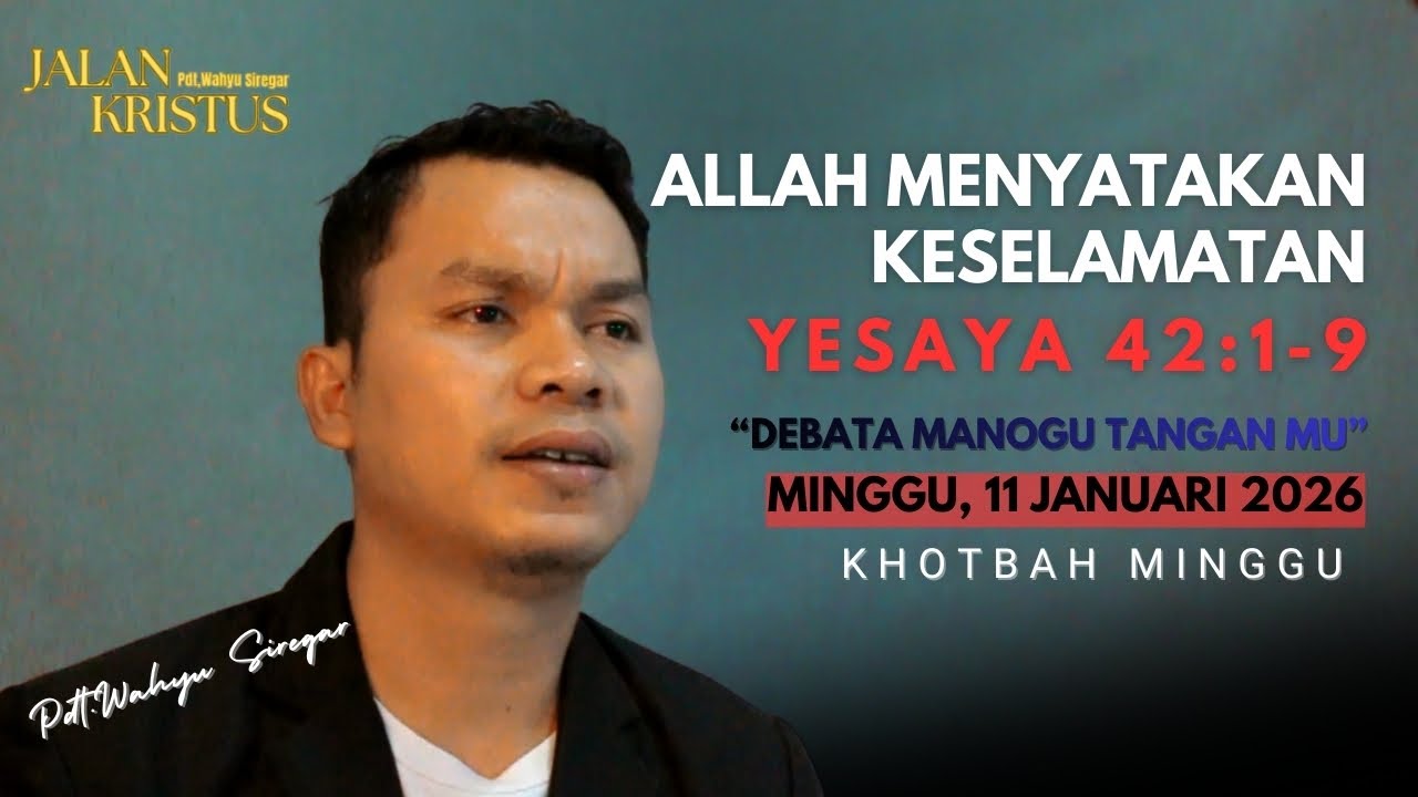 KHOTBAH MINGGU: YESAYA 42:1-9 (MINGGU 11 JANUARI 2025) Pdt.Wahyu Siregar