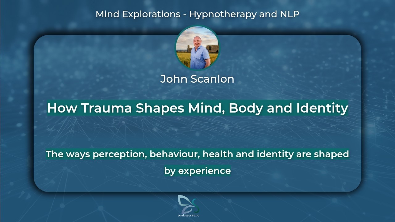 How Trauma Shapes Mind, Body & Identity via the Nervous System - John Scanlon on Mind Explorations