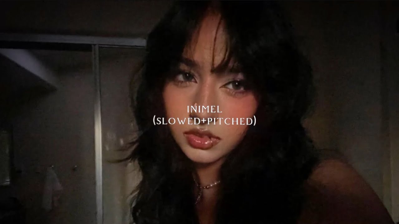 inimel (slowed+pitched)