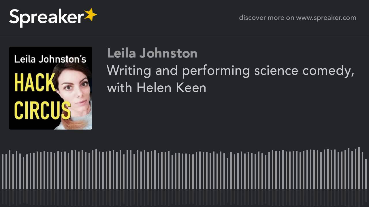 Writing and performing science comedy, with Helen Keen