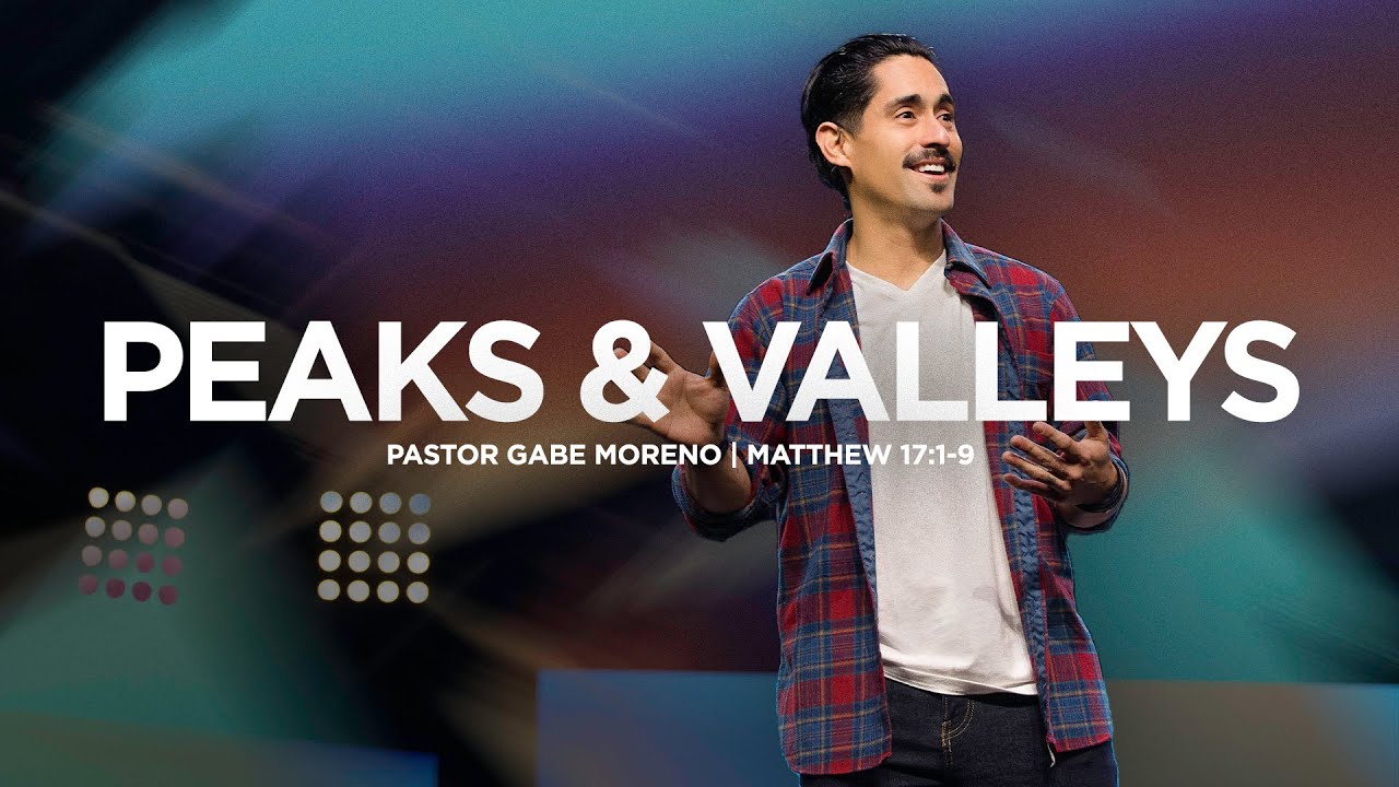 Peaks and Valleys (Matthew 17:1-9) - Pastor Gabe Moreno