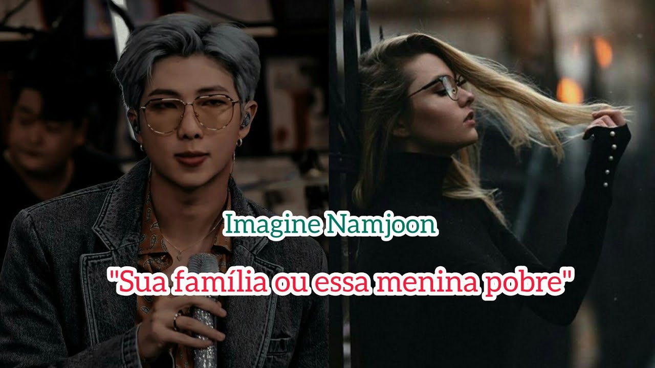 imagine Namjoon | Sua família ou essa menina pobre ⚘[Ep.Único]⚘