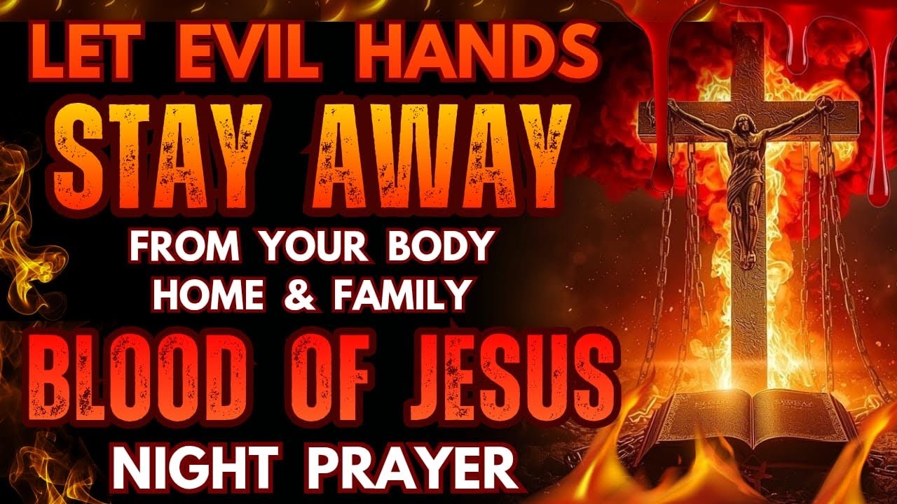 Let Evil Hands Stay Away from Your Body, Home & Family: Blood of Jesus Night Prayer