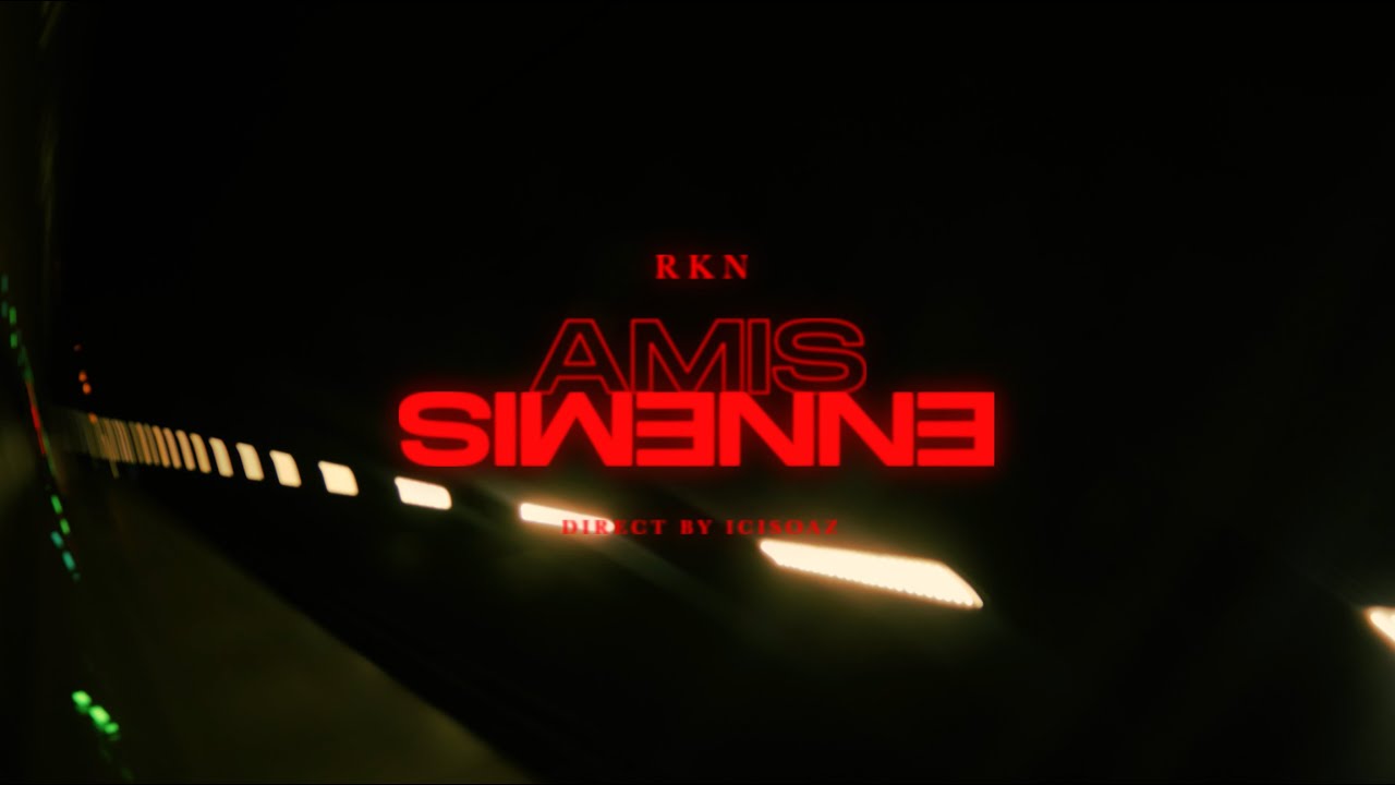 RKN - Amis ennemis (Clip officiel)
