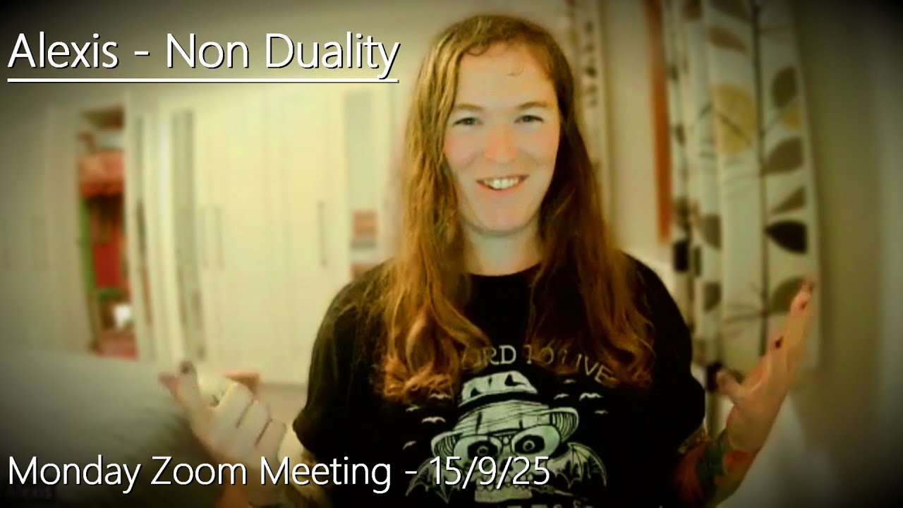 Alexis - Non Duality - Zoom - 15/9/25