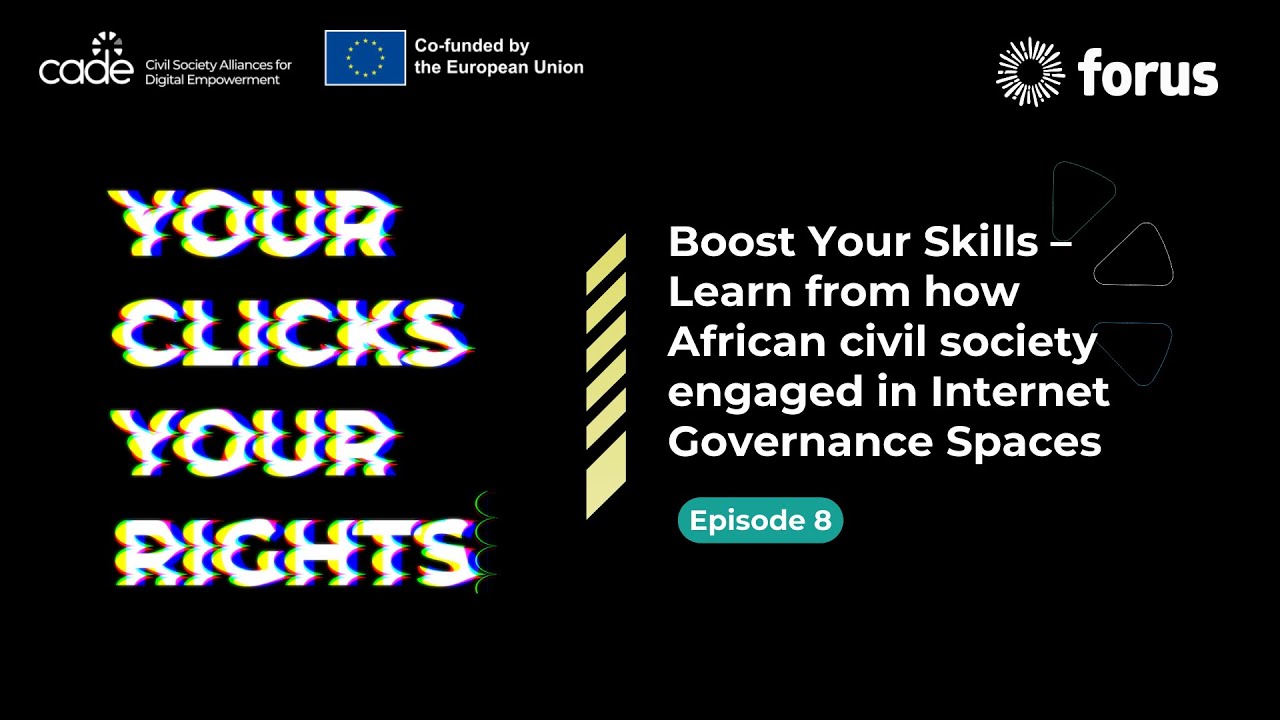 Your Clicks, Your Rights - Episode 8:  African civil society engaged in Internet Governance Spaces