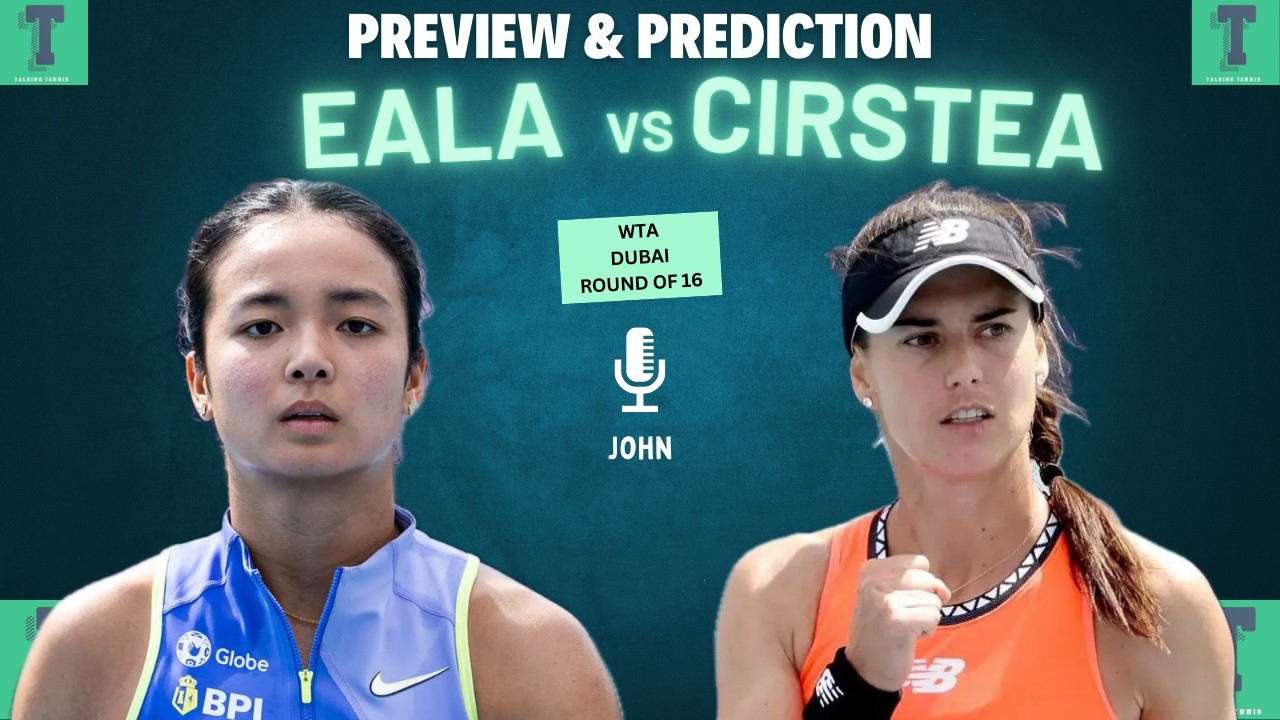 Alex Eala vs Sorana Cirstea | WTA Dubai Round of 16 | Preview & Prediction