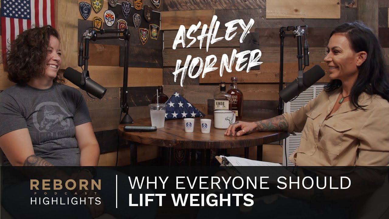 Why Everyone Should Life Weights - Reborn with Ashley Horner