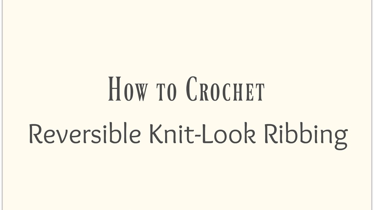 How to Crochet Knit-Look Reversible Ribbing