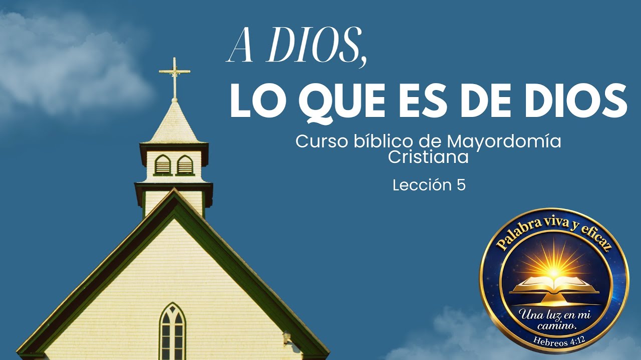 A DIOS, LO QUE ES DE DIOS /  Curso de Mayordomía Cristiana