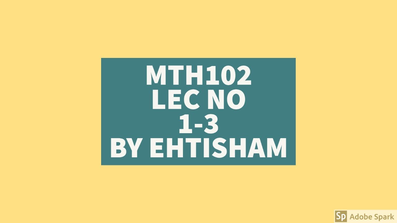 MTH102 LEC NO 1-3 | By Ehtisham.
