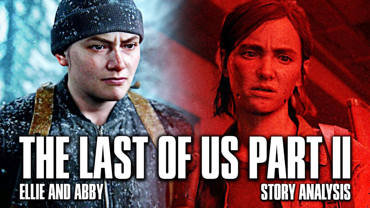 The Last of Us Part II - Ellie and Abby&rsquo;s Duality (Story Analysis)