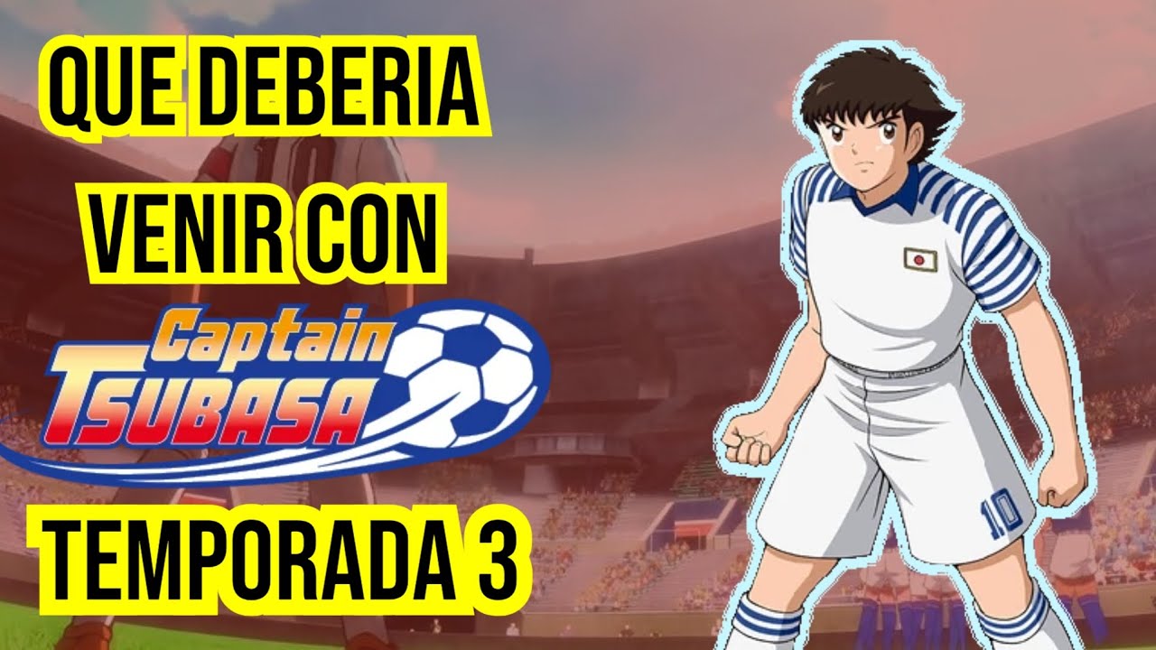 ¿QUE DEBERIA VENIR EN CAPTAIN TSUBASA TEMPORADA 3? | SAOS_1991