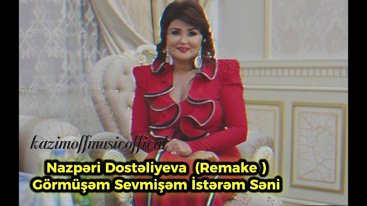 Nazperi Dosteliyeva Gormusem Sevmisem İsterem Seni (Remake)