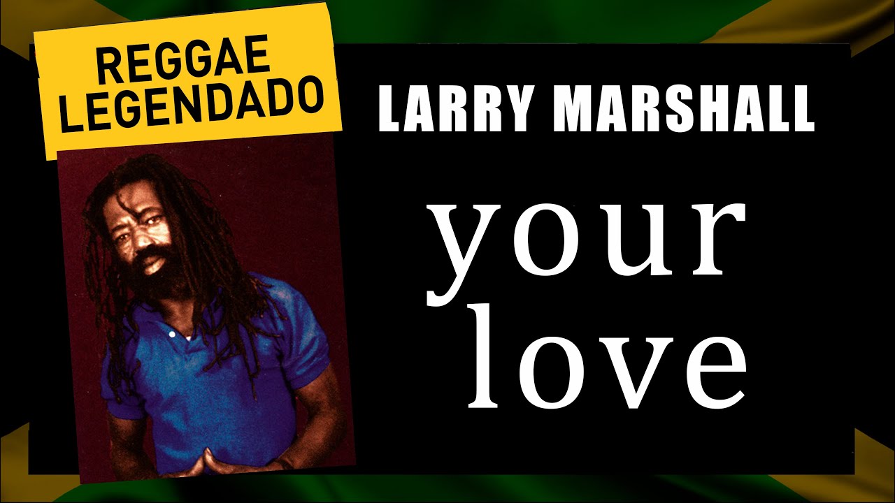 Larry Marshall - Your Love [ LEGENDADO/TRADUÇÃO ] reggae