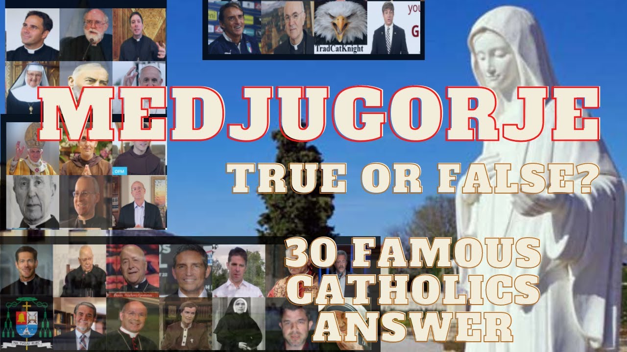 Medjugorje- TRUE or FALSE-??? The OPINIONS of 30 FAMOUS/ well known/ influential CATHOLICS