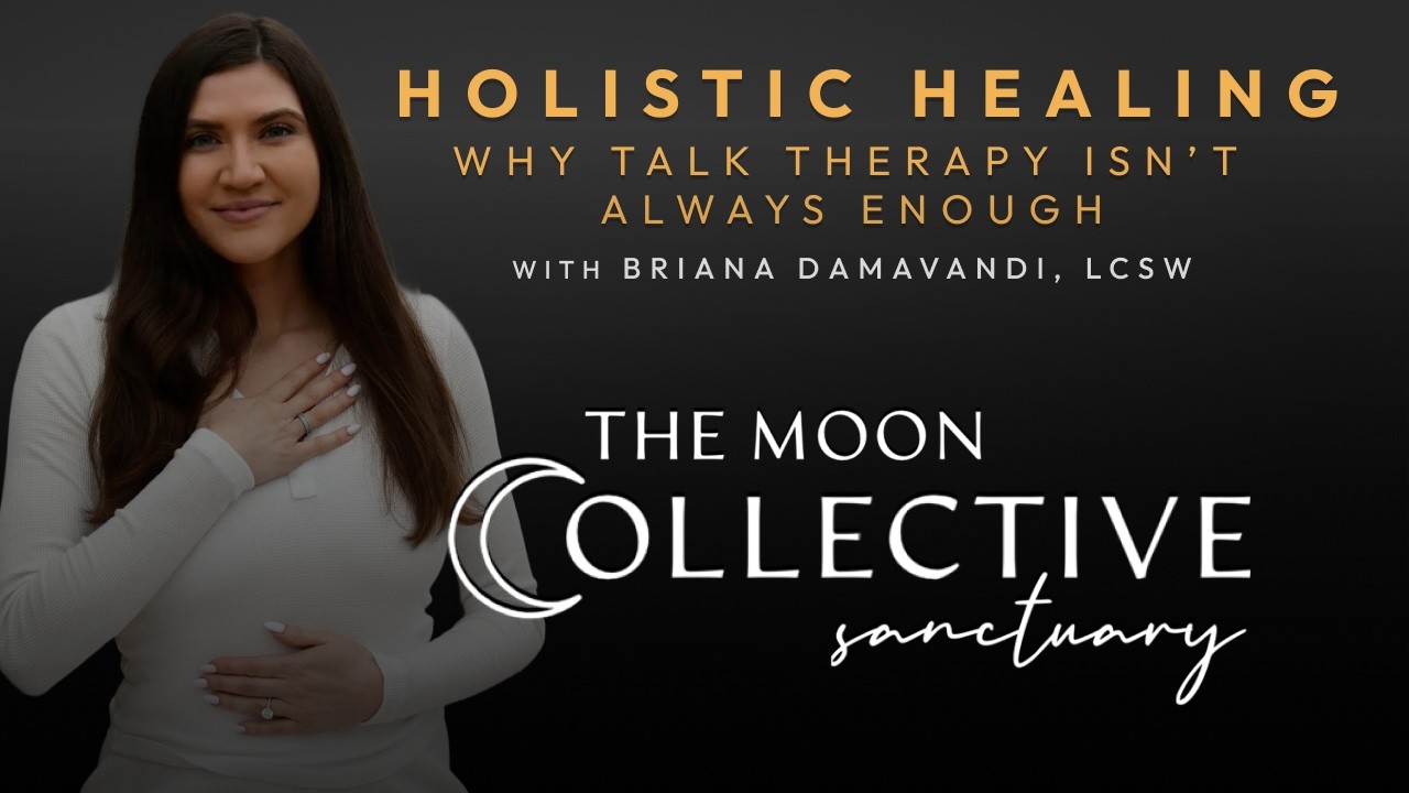 Holistic Healing & Why Talk Therapy Isn’t Always Enough w/ Briana Damavandi, LCSW