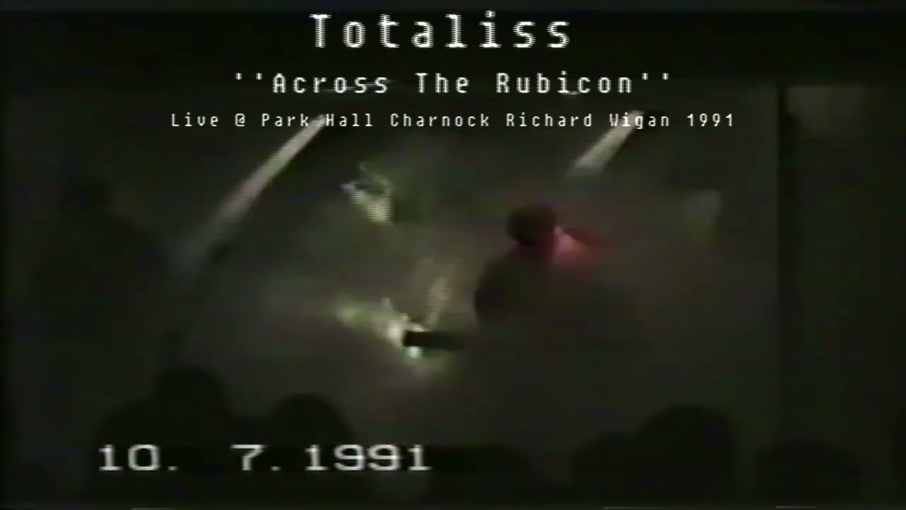 Totaliss Across the Rubicon'' Live from Park Hall Charnock Richard Wigan 1991