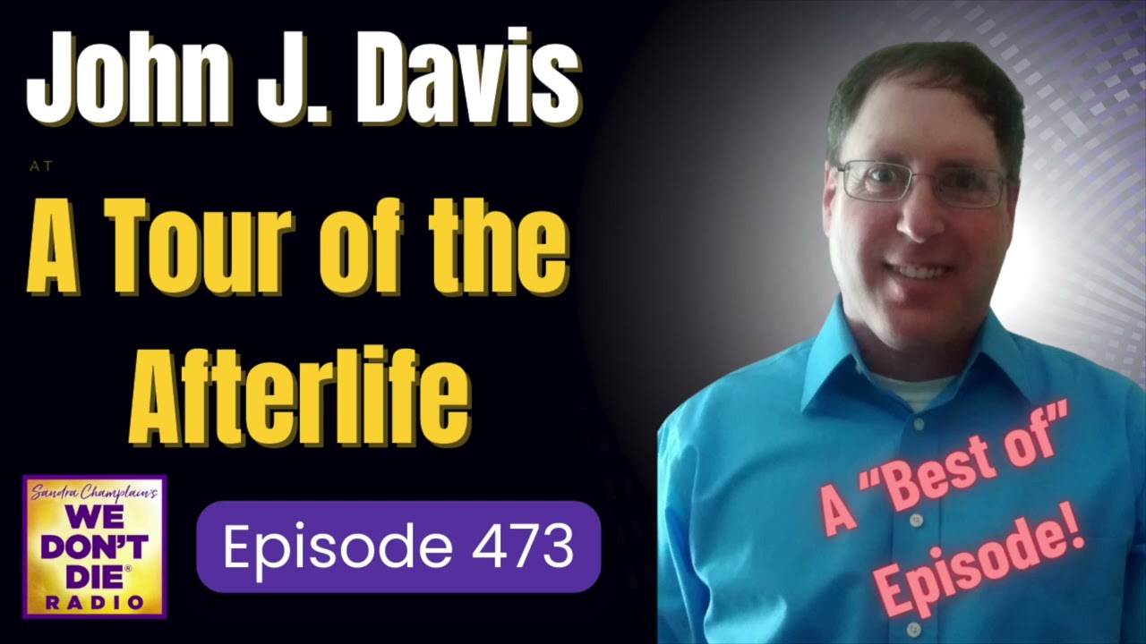 A Tour of the Afterlife - the Near-death Experience of John J  Davis - We Don't Die # 473 (AUDIO)