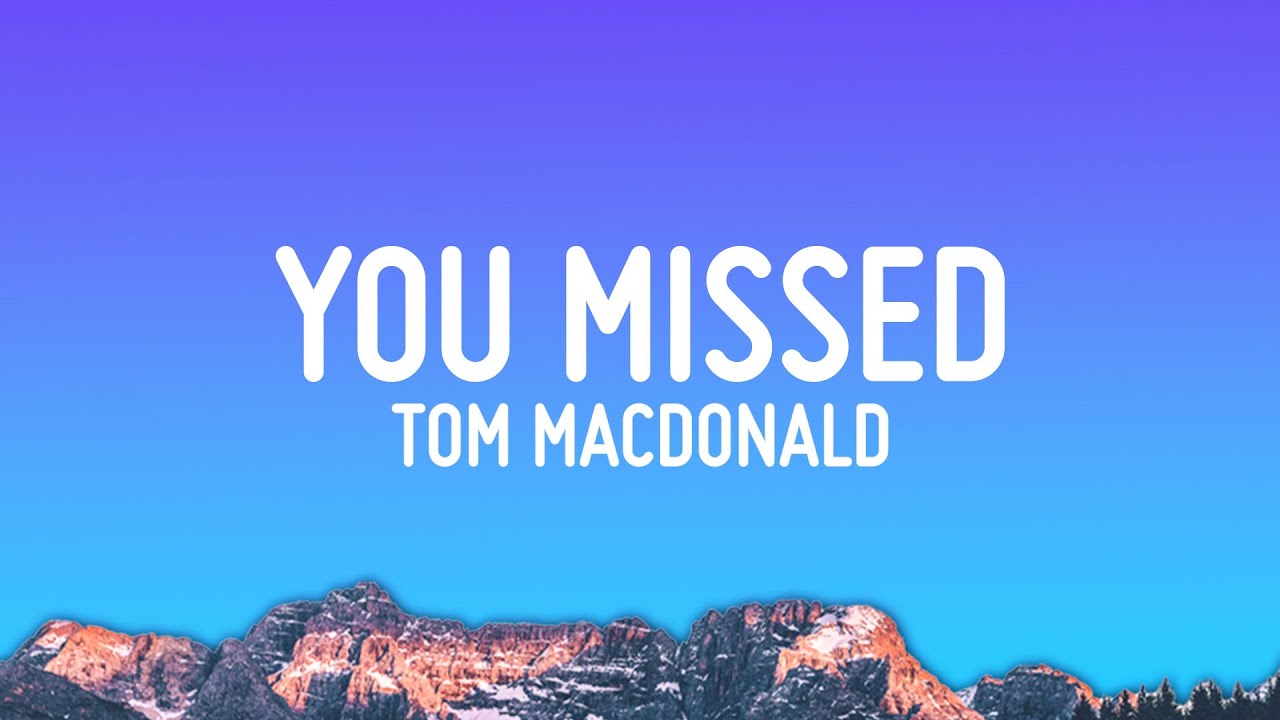Tom MacDonald - You Missed (Lyrics)