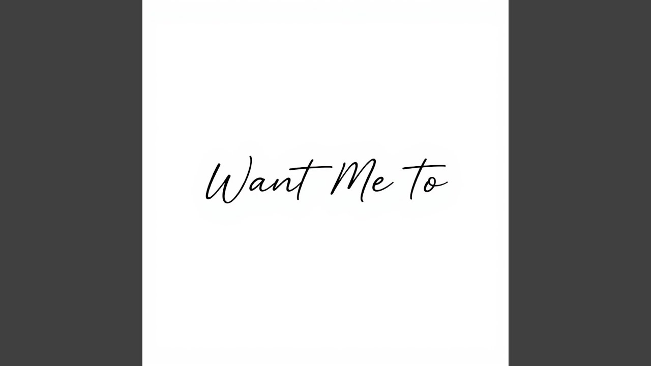 Want Me To