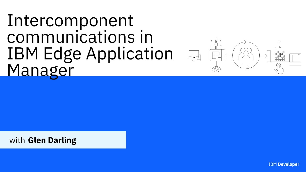 IBM Edge Application Manager: Intercomponent Communications &mdash; IBM Developer
