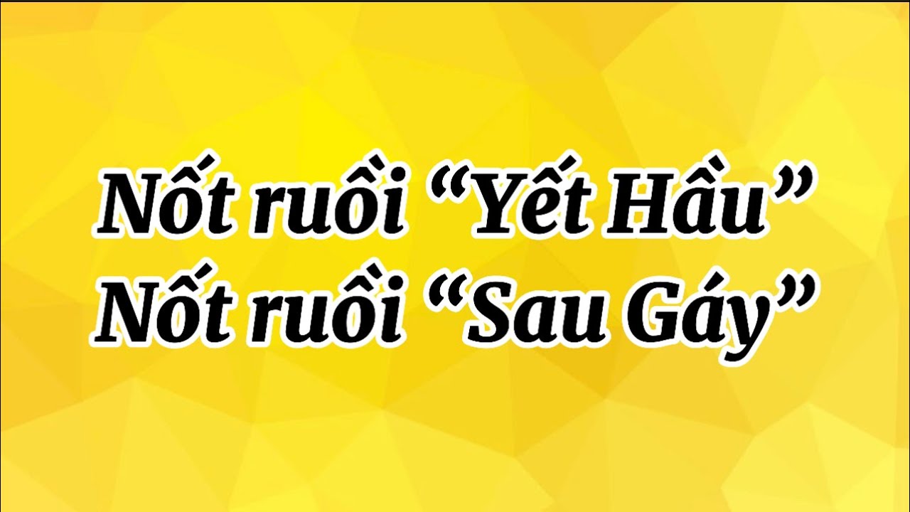Ý nghĩa của những nốt ruồi Yết Hầu và Sau Gáy @tuphuthandien