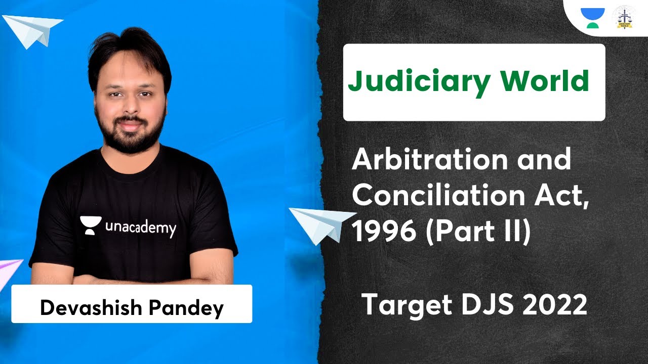 Arbitration and Conciliation Act, 1996 (Part 2) | Target DJS 2022 | Unacademy Judiciary | Devashish