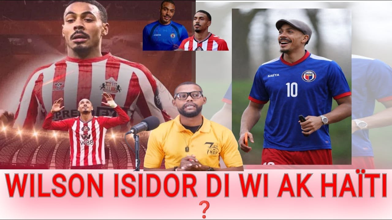 🔥🔥🔥 WILSON ISIDOR Dakò jwe pou HAÏTI ?______Haiti nan batay._____Tout detay AK Greg Bobo.