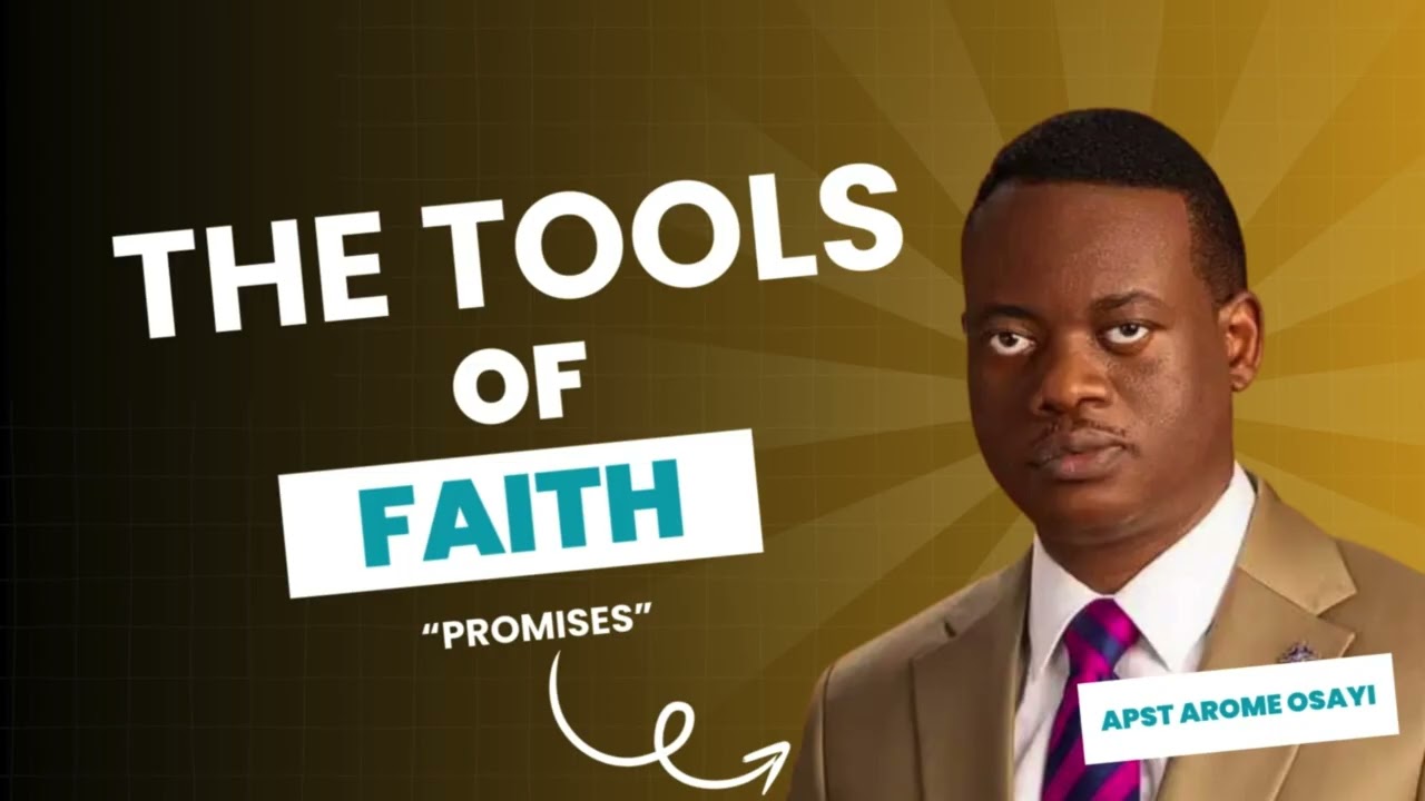 THE TOOLS OF FAITH: Promises || Apostle Arome Osayi