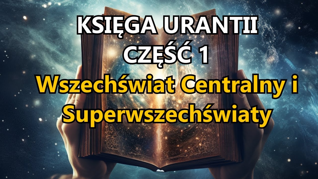 KSIĘGA URANTII - CZ. 1 - Wszechświat Centralny i Superwszechświaty | AUDIOBOOK | POLSKI LEKTOR