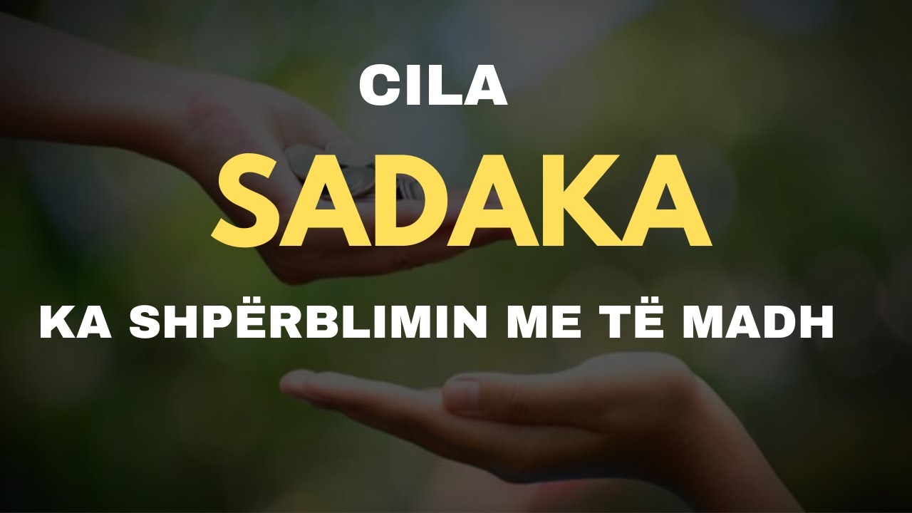 Cila sadaka (lëmoshë) e ka shpërblimin më të madh?