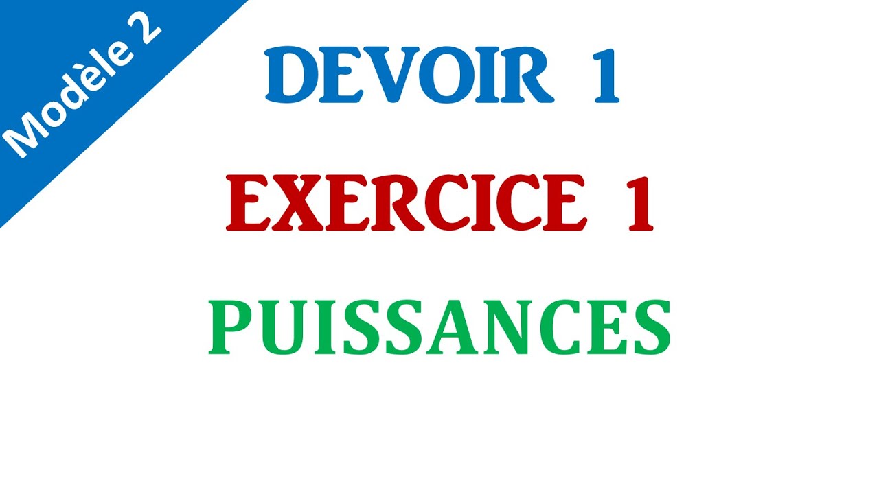 EXERCICE 1 ► Devoir N° 1 Modèle 2 ► PUISSANCES - 3eme Année Collège - 3APIC BIOF