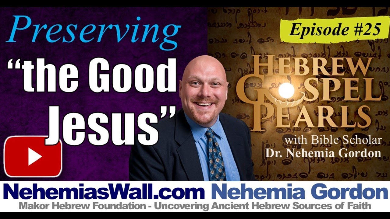 Preserving “the Good Jesus” - Hebrew Gospel Pearls #25 - NehemiasWall.com