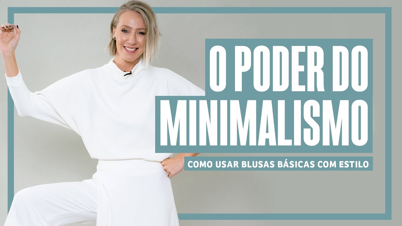 O PODER DO MINIMALISMO: COMO USAR BLUSAS B&Aacute;SICAS COM ESTILO