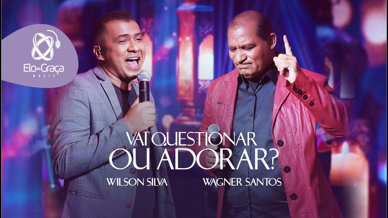 Vai  Questionar Ou Adorar I Wilson Silva Feat Wagner Santos ClipeOficial