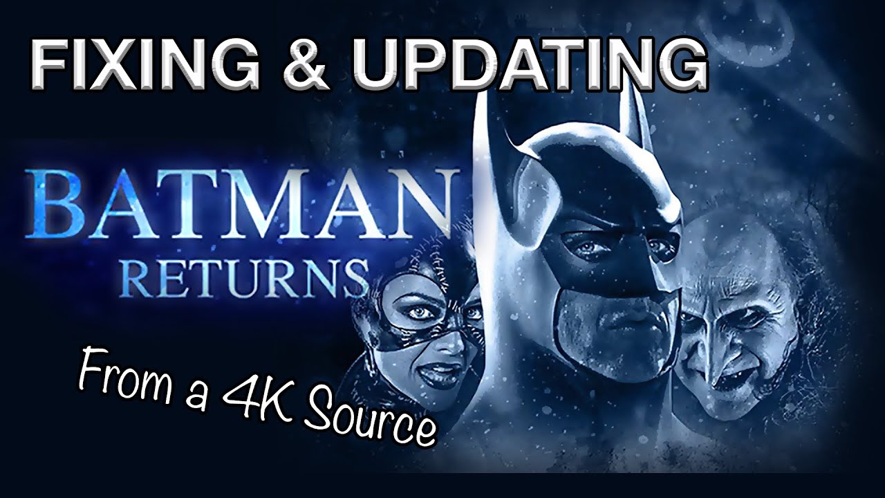 FIXING & UPDATING BATMAN RETURNS 4K