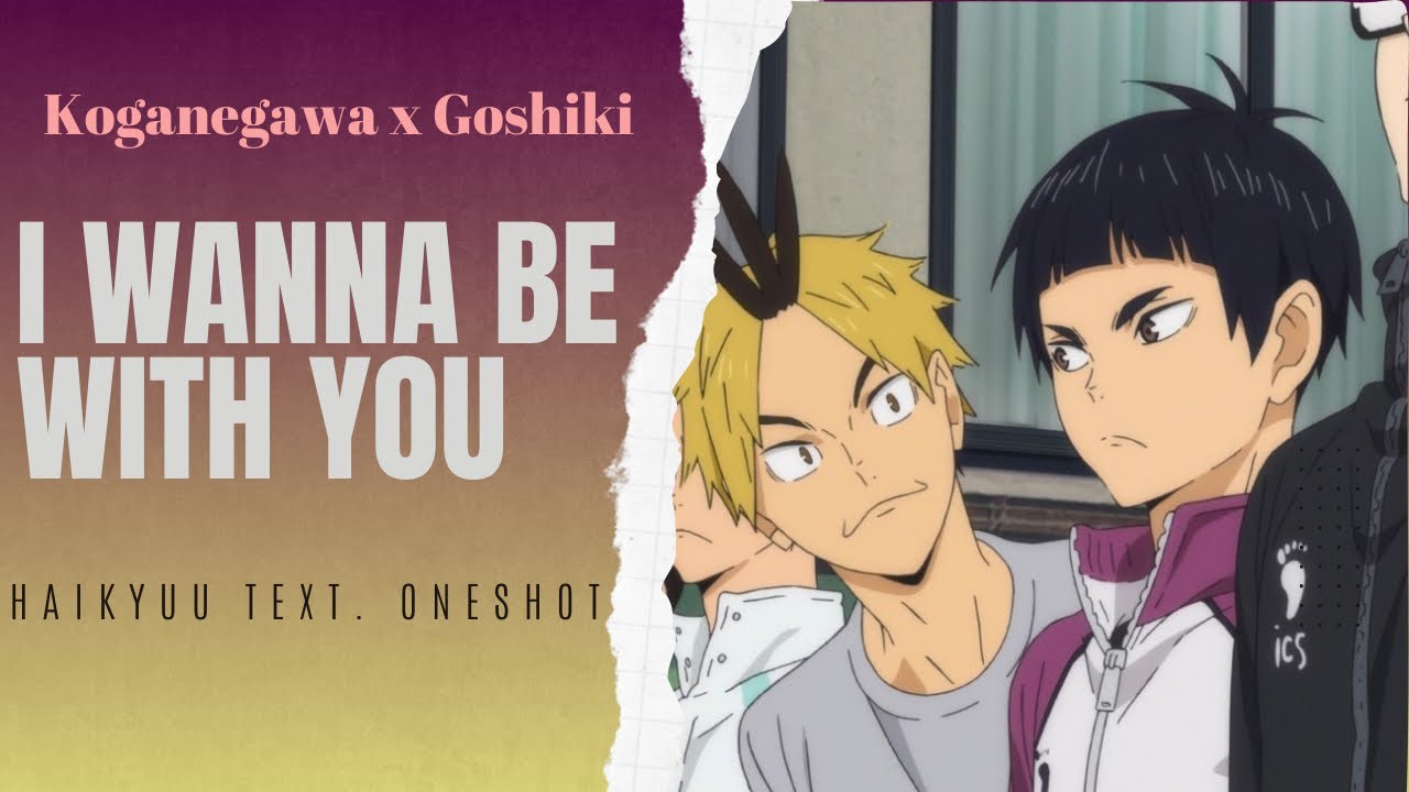 I wanna be with you | Kogagoshi • Oneshot | Fluff | Haikyuu!!/texts