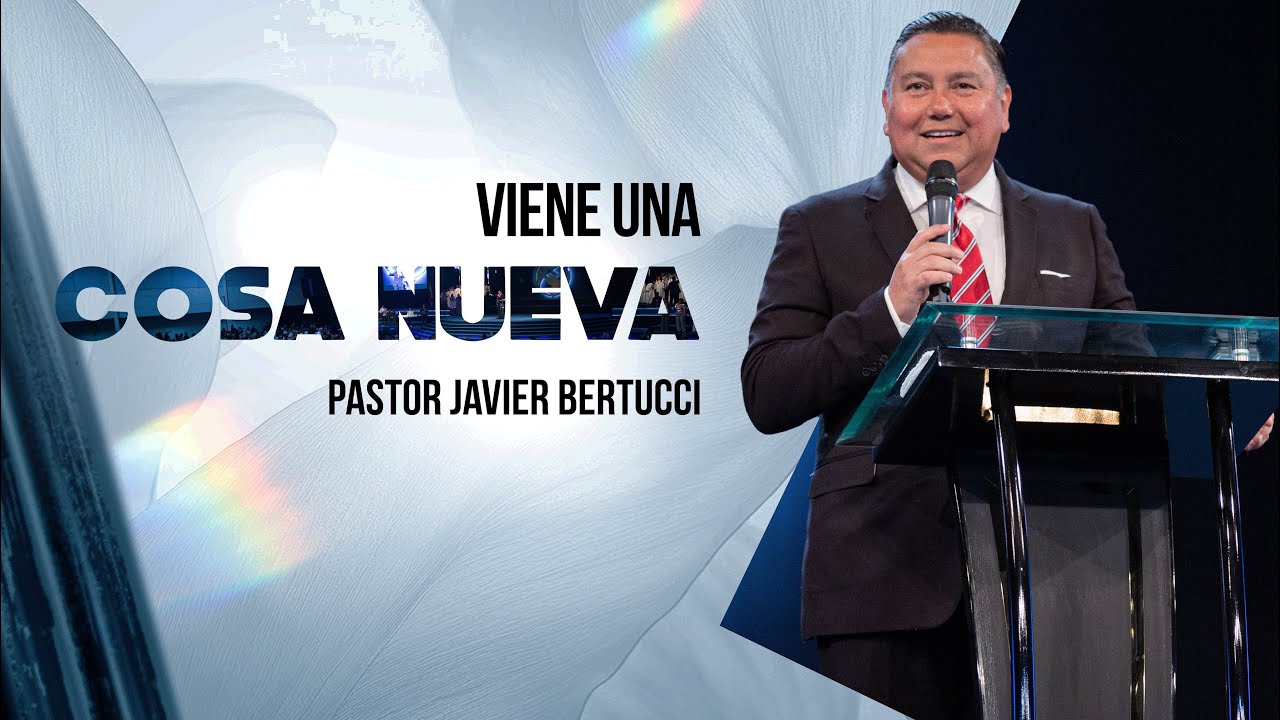 Viene una cosa nueva - Pastor Javier Bertucci