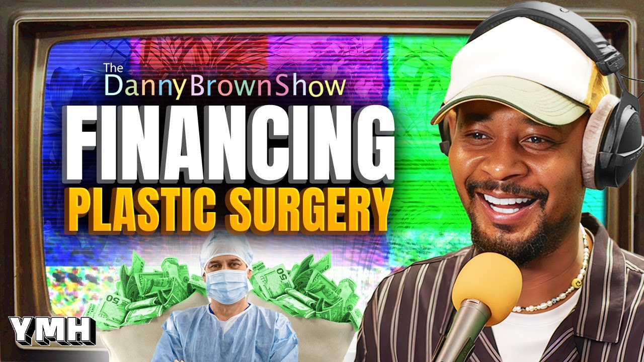 Financing Plastic Surgery | The Danny Brown Show Ep. 63