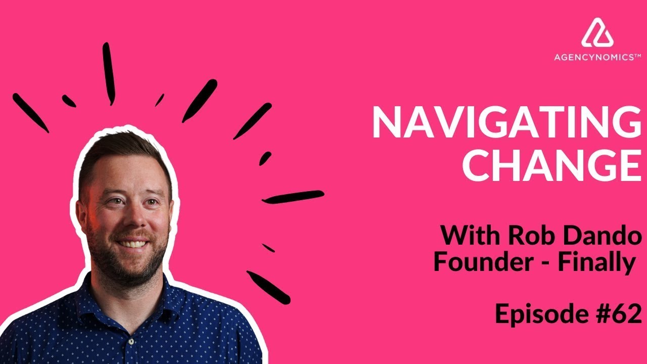 Agencyphonics Episode #62   Rob Dando, FINALLY Navigating Change