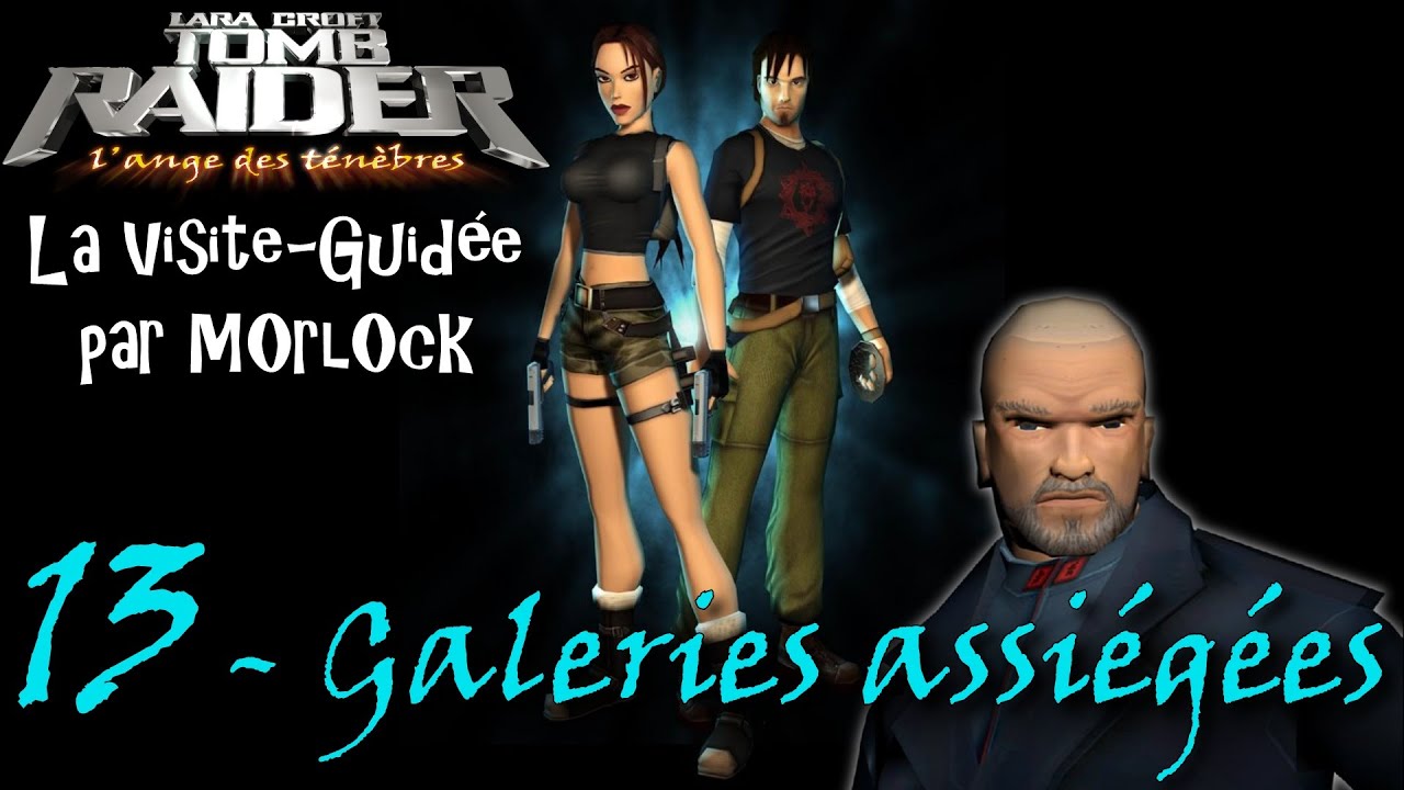 Tomb Raider L'Ange des Ténèbres - 13 - Galeries Assiégées [Visite Guidée] [Français]