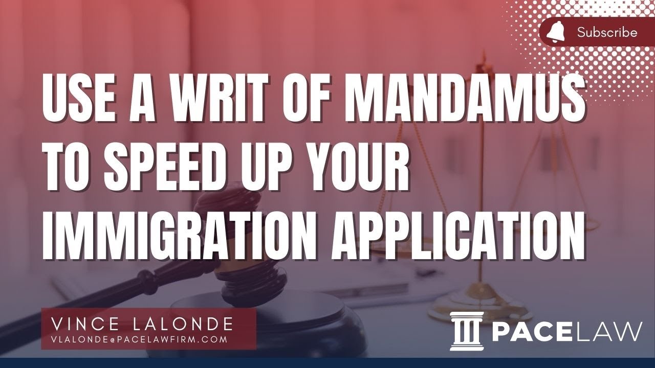 Use A Writ Of Mandamus To Speed Up Your Immigration Application