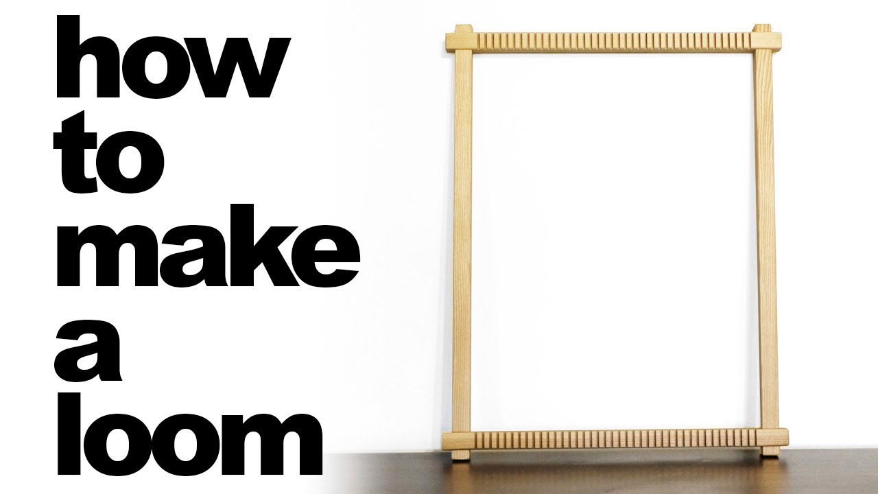 How to Make a Loom