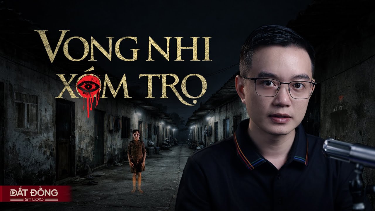 VONG NHI XÓM TRỌ - Truyện ma Nguyễn Huy kể