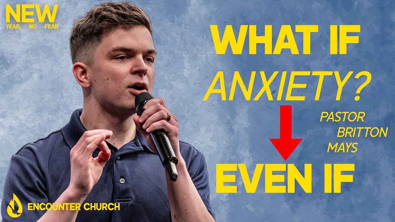 Overcome Anxiety: From What If to Even If (Phil 4:6-7) | Pastor Britton Mays